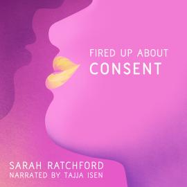 Hörbuch Fired Up about Consent - Fired Up, Book 1 (Unabridged)  - Autor Sarah Ratchford   - gelesen von Tajja Isen
