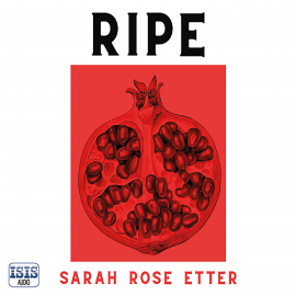 Hörbuch Ripe  - Autor Sarah Rose Etter   - gelesen von Laurel Lefkow