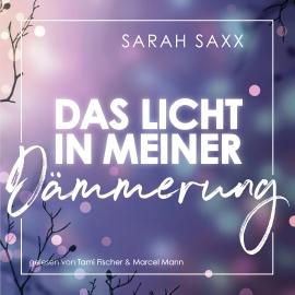 Hörbuch Das Licht in meiner Dämmerung (ungekürzt)  - Autor Sarah Saxx   - gelesen von Schauspielergruppe