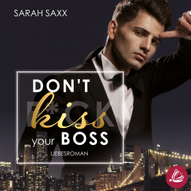 Hörbuch Don't kiss your Boss  - Autor Sarah Saxx   - gelesen von Schauspielergruppe