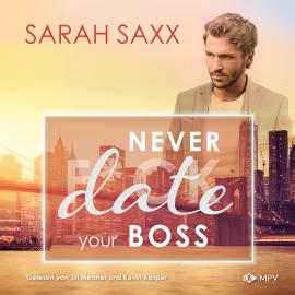 Hörbuch Never date your Boss - New York Boss Reihe, Band 5 (ungekürzt)  - Autor Sarah Saxx   - gelesen von Schauspielergruppe