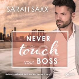 Hörbuch Never touch your Boss - New York Boss Reihe, Band 6 (ungekürzt)  - Autor Sarah Saxx   - gelesen von Schauspielergruppe