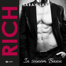 Hörbuch RICH: In seinem Bann (ungekürzt)  - Autor Sarah Saxx   - gelesen von Schauspielergruppe