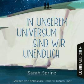 Hörbuch In unserem Universum sind wir unendlich (Ungekürzt)  - Autor Sarah Sprinz   - gelesen von Schauspielergruppe