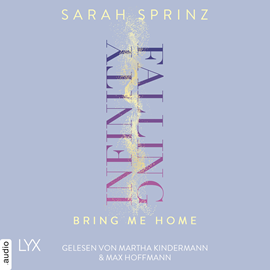 Hörbuch Infinity Falling - Bring Me Home - Infinity-Reihe, Teil 3 (Ungekürzt)  - Autor Sarah Sprinz   - gelesen von Schauspielergruppe