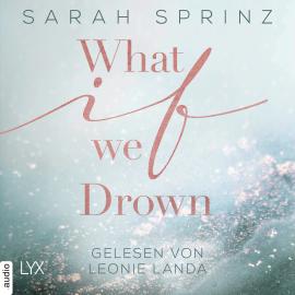 Hörbuch What if we Drown - What-If-Trilogie, Teil 1 (Ungekürzt)  - Autor Sarah Sprinz   - gelesen von Leonie Landa
