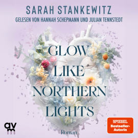Hörbuch Glow Like Northern Lights  - Autor Sarah Stankewitz   - gelesen von Schauspielergruppe