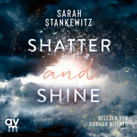 Hörbuch Shatter and Shine  - Autor Sarah Stankewitz   - gelesen von Dagmar Bittner
