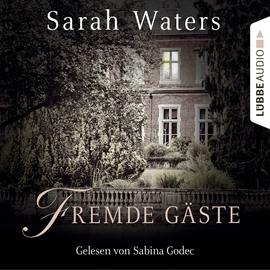 Hörbuch Fremde Gäste  - Autor Sarah Waters   - gelesen von Sabina Godec