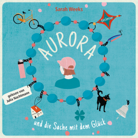 Hörbuch Aurora und die Sache mit dem Glück  - Autor Sarah Weeks   - gelesen von Julia Nachtmann