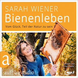 Hörbuch Bienenleben - Vom Glück, Teil der Natur zu sein  - Autor Sarah Wiener   - gelesen von Ulrike Kapfer