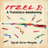 Itzel I - Essential Prose - A Tlatelolco Awakening, Book 167 (Unabridged)