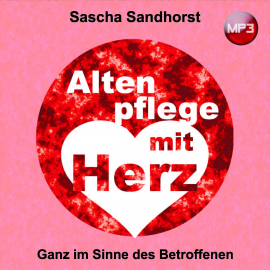 Hörbuch Altenpflege mit Herz  - Autor Sascha Sandhorst   - gelesen von Armin Dallapiccola