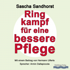 Hörbuch Ringkampf für eine bessere Pflege  - Autor Sascha Sandhorst   - gelesen von Armin Dallapiccola