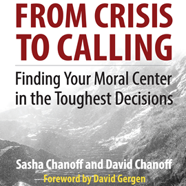 Hörbuch From Crisis to Calling - Finding Your Moral Center in the Toughest Decisions (Unabridged)  - Autor Sasha Chanoff, David Chanoff   - gelesen von Joseph Bronzi