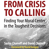 From Crisis to Calling - Finding Your Moral Center in the Toughest Decisions (Unabridged)