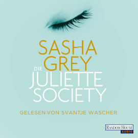 Hörbuch Die Juliette Society  - Autor Sasha Grey   - gelesen von Svantje Wascher