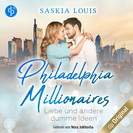 Hörbuch Liebe und andere dumme Ideen - Philadelphia Millionaires-Reihe, Band 2 (Ungekürzt)  - Autor Saskia Louis   - gelesen von Nora Jokhosha