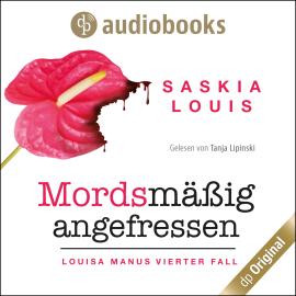 Hörbuch Mordsmäßig angefressen - Louisa Manu-Reihe, Band 4 (Ungekürzt)  - Autor Saskia Louis   - gelesen von Tanja Lipinski