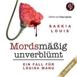 Hörbuch Mordsmäßig unverblümt - Louisa Manus erster Fall - Louisa Manu-Reihe, Band 1 (Ungekürzt)  - Autor Saskia Louis   - gelesen von Tanja Lipinski