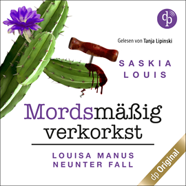 Hörbuch Mordsmäßig verkorkst - Louisa Manu-Reihe - Louisa Manus neunter Fall, Band 9 (Ungekürzt)  - Autor Saskia Louis   - gelesen von Tanja Lipinski