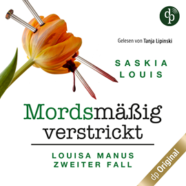 Hörbuch Mordsmäßig verstrickt - Louisa Manus zweiter Fall - Louisa Manu-Reihe, Band 2 (Ungekürzt)  - Autor Saskia Louis   - gelesen von Tanja Lipinski