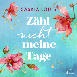 Hörbuch Zähl nicht meine Tage  - Autor Saskia Louis   - gelesen von Carolin-Therese Wolff
