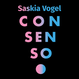 Hörbuch Consenso  - Autor Saskia Vogel   - gelesen von Florencia Di Stefano-Abichain