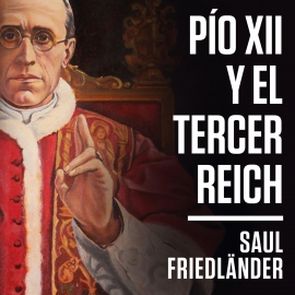 Hörbuch Pío XII y el Tercer Reich  - Autor Saul Friedländer   - gelesen von Gonzalo Durán