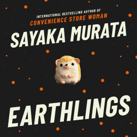 Hörbuch Earthlings  - Autor Sayaka Murata   - gelesen von Nancy Wu