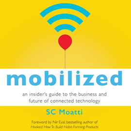 Hörbuch Mobilized - An Insider's Guide to the Business and Future of Connected Technology (Unabridged)  - Autor SC Moatti   - gelesen von Natalie Hoyt