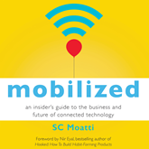 Mobilized - An Insider's Guide to the Business and Future of Connected Technology (Unabridged)