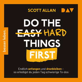 Hörbuch Do the Hard Things First. Endlich anfangen und dranbleiben - So erledigst du jeden Tag schwierige To-dos (Ungekürzt)  - Autor Scott Allan   - gelesen von Thomas Dehler