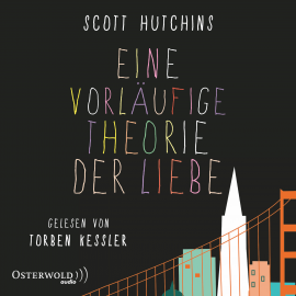 Hörbuch Eine vorläufige Theorie der Liebe  - Autor Scott Hutchins   - gelesen von Torben Kessler