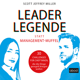 Hörbuch Leader-Legende statt Management-Muffel  - Autor Scott Jeffrey Miller.   - gelesen von Sebastian Pappenberger