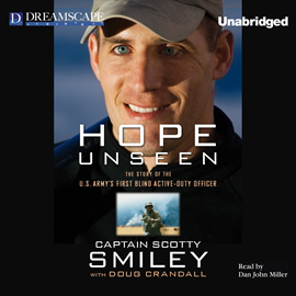 Hörbuch Hope Unseen - The Story of the U.S. Army's First Blind Active-Duty Officer  - Autor Scotty Smiley   - gelesen von Dan John Miller