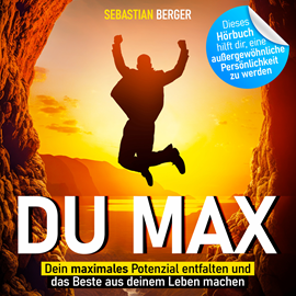 Hörbuch Du Max - Dein maximales Potenzial entfalten und das Beste aus deinem Leben machen (Ungekürzt)  - Autor Sebastian Berger   - gelesen von Arvid Schalle