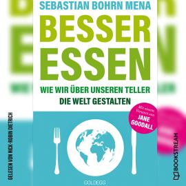 Hörbuch Besser essen - Wie wir über unseren Teller die Welt gestalten (Ungekürzt)  - Autor Sebastian Bohrn Mena   - gelesen von Nick-Robin Dietrich