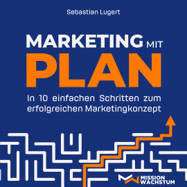 Hörbuch Marketing mit Plan  - Autor Sebastian Lugert   - gelesen von Philipp Oehme