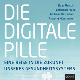 Hörbuch Die digitale Pille  - Autor Andreas Herrmann.;Annette Mönninghoff;Christoph Franz;Elgar Fleisch.   - gelesen von Sebastian Pappenberger