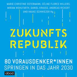 Hörbuch Zukunftsrepublik  - Autor Andreas Rickert;Celine Flores Willers;Daniel Krauss;Hauke Schwiezer;Marie-Christine Ostermann;Miriam Wohlfarth.   - gelesen von Sebastian Pappenberger