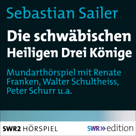 Hörbuch Die schwäbischen Heiligen Könige  - Autor Sebastian Sailer   - gelesen von Schauspielergruppe