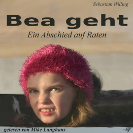 Hörbuch Bea geht  - Autor Sebastian Willing   - gelesen von Mike Langhans