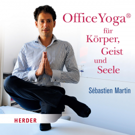 Hörbuch OfficeYoga für Körper, Geist und Seele  - Autor Sébastien Martin   - gelesen von Sébastien Martin