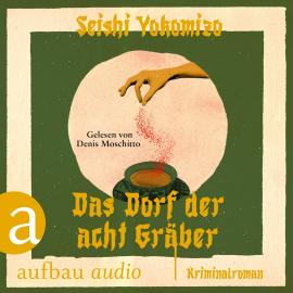 Hörbuch Das Dorf der acht Gräber - Kosuke Kindaichi ermittelt, Band 3 (Ungekürzt)  - Autor Seishi Yokomizo   - gelesen von Denis Moschitto