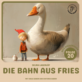 Hörbuch Die Bahn aus Fries (Nils Holgersson, Folge 20)  - Autor Selma Lagerlöf   - gelesen von Schauspielergruppe