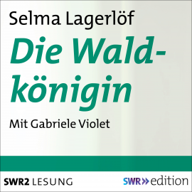 Hörbuch Die Waldkönigin  - Autor Selma Lagerlöf   - gelesen von Gabriele Violet