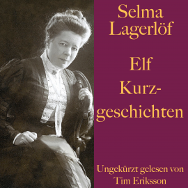 Hörbuch Selma Lagerlöf: Elf Kurzgeschichten  - Autor Selma Lagerlöf   - gelesen von Tim Eriksson