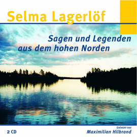 Hörbuch Selma Lagerlöf - Sagen und Legenden aus dem hohen Norden  - Autor Selma Lagerlöf   - gelesen von Maximilian Hilbrand