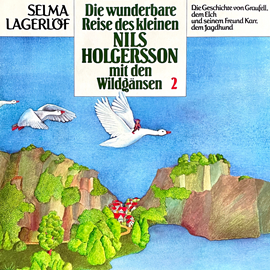 Hörbuch Nils Holgersson, Folge 2: Die wunderbare Reise des kleinen Nils Holgersson mit den Wildgänsen  - Autor Selma Lagerlöf, Peter Folken   - gelesen von Schauspielergruppe